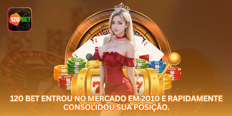 A 120 BET entrou no mercado em 2010 e rapidamente consolidou sua posição.