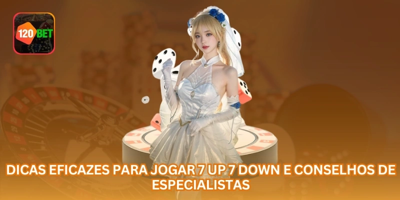 Dicas Eficazes Para Jogar 7 Up 7 Down E Conselhos De Especialistas