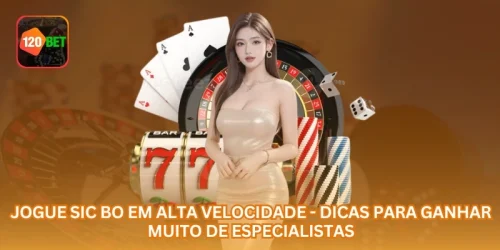 Jogue Sic Bo em alta velocidade - Dicas para ganhar muito de especialistas
