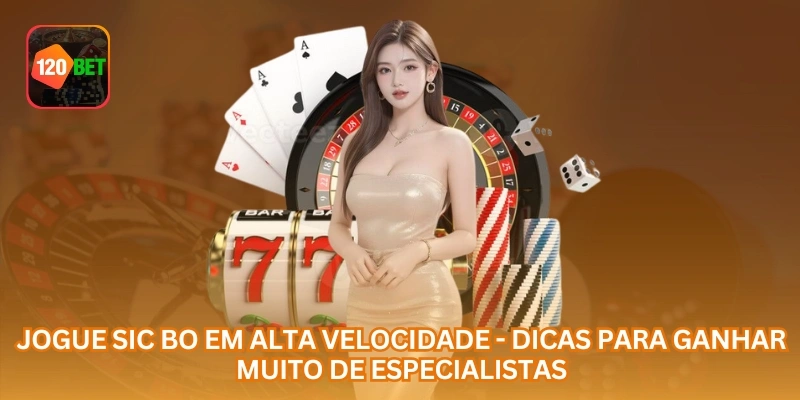 Jogue Sic Bo em alta velocidade - Dicas para ganhar muito de especialistas