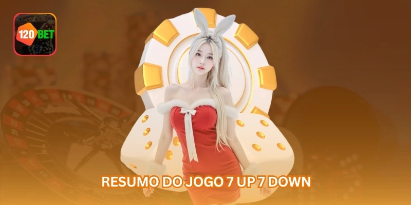 Resumo do jogo 7 up 7 down.