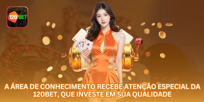 A área de conhecimento recebe atenção especial da 120BET, que investe em sua qualidade.